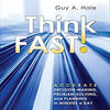 Think Fast!: Accurate Decision-Making, Problem-Solving, and Planning in Minutes a Day